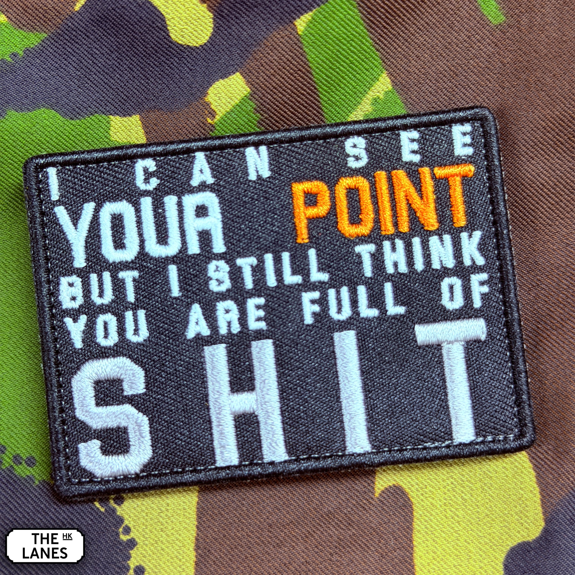 I Can See Your Point But I Still Think You Are Full Of Shit Embroidered Morale Patch